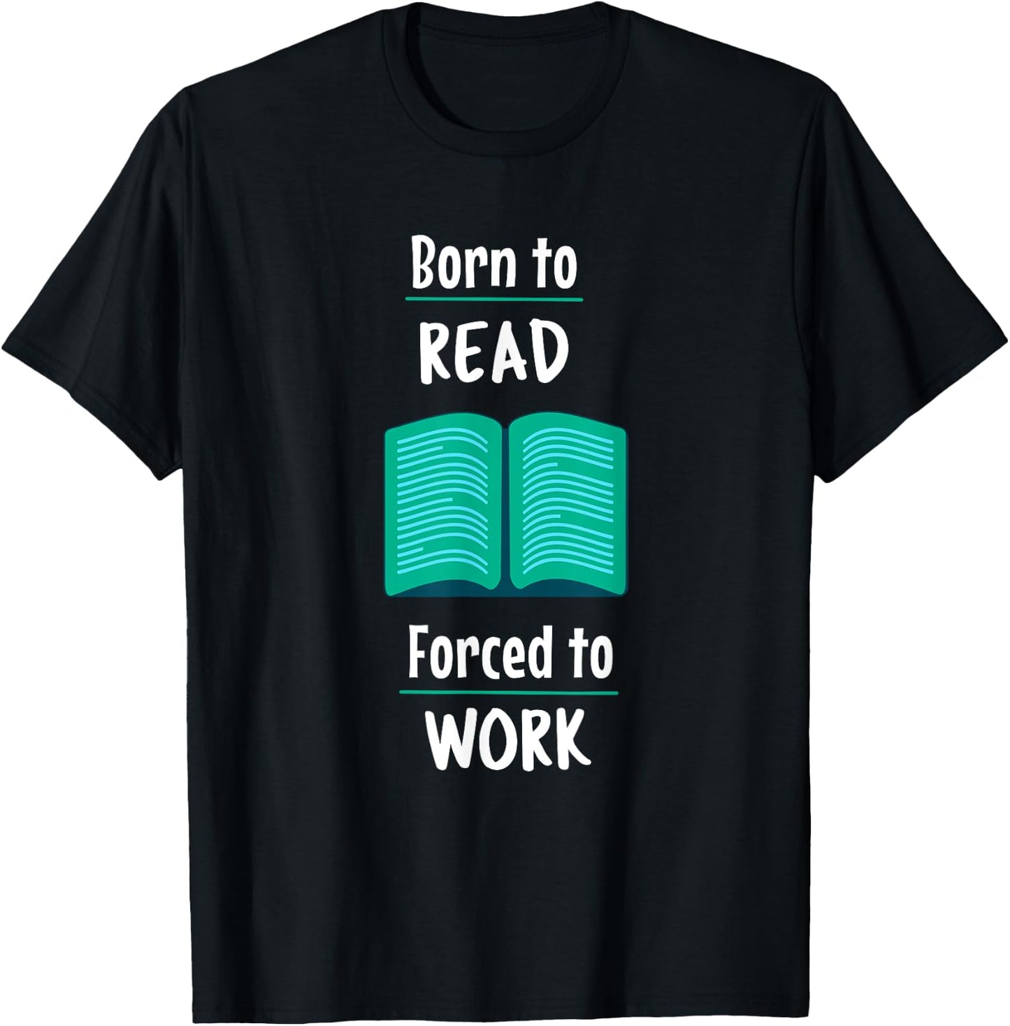 Born to read, Forced to Work Comedy T-Shirt - T-Shirt | Black