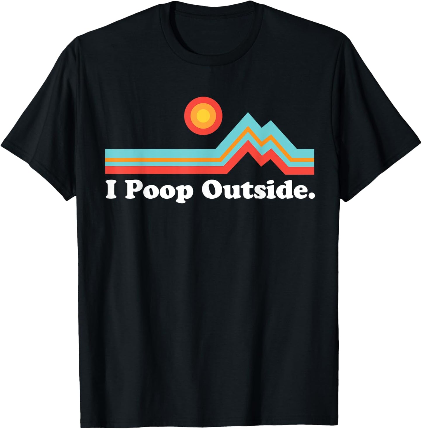 Funny Camping for Outdoorsman I Poop Outside T-Shirt - T-Shirt | Black