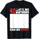 It's My 40th Birthday 40 Years Old Funny 40 Yrs Bday Sign My T-Shirt - T-Shirt | Black