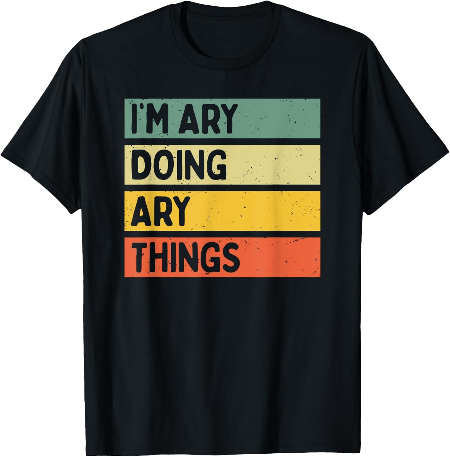 I'm Ary Doing Ary Things Funny Personalized Quote T-Shirt - T-Shirt | Black