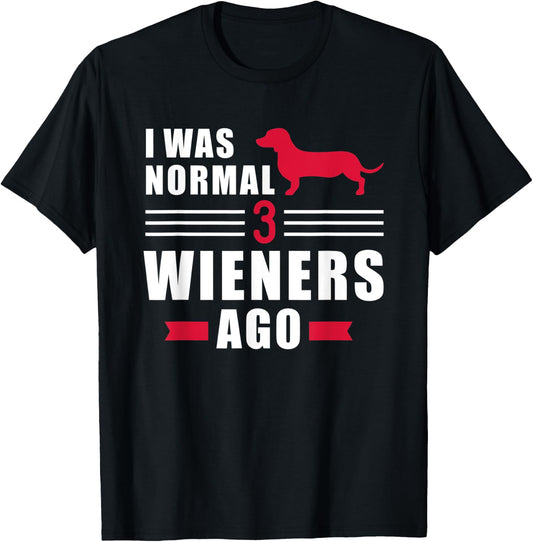 I was normal 3 Wieners ago Dachshund T-Shirt - T-Shirt | Black