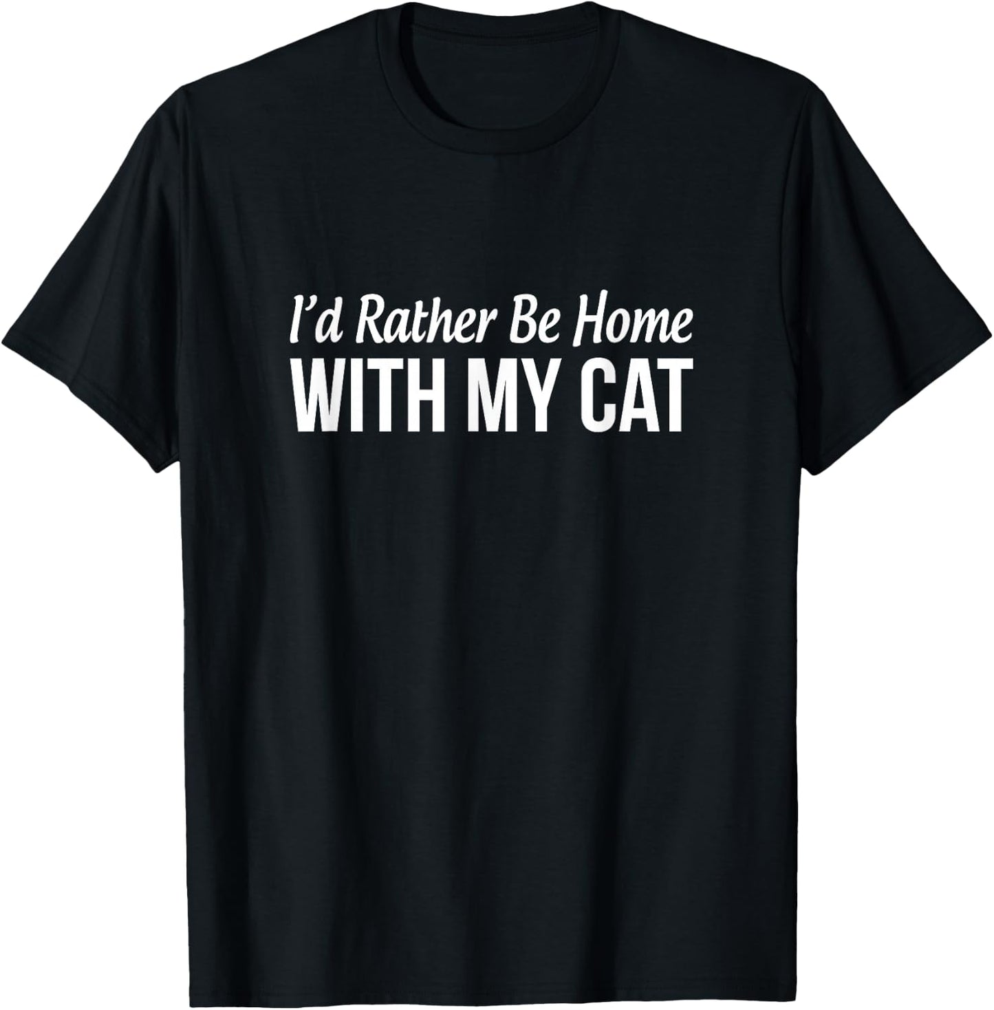 I'd Rather Be Home With My Cat T-Shirt - T-Shirt | Black
