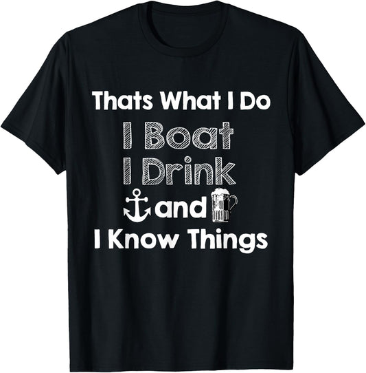 Thats what I do I boat I drink and I know things Beer Gift T-Shirt - T-Shirt | Black