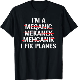 I'm A Mechanic I Fix Planes Funny Aircraft Mechanic T-Shirt - T-Shirt | Black