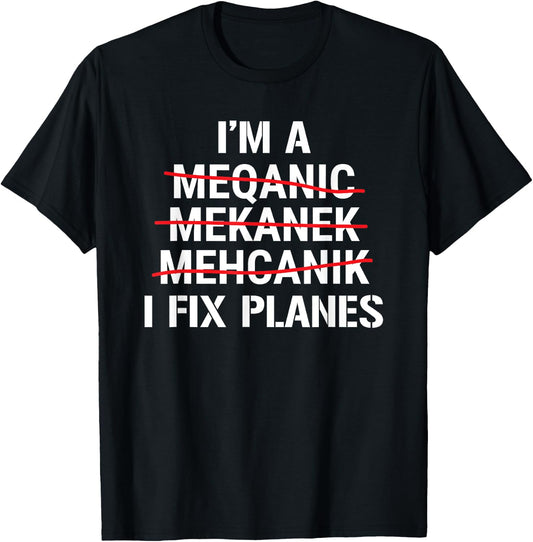 I'm A Mechanic I Fix Planes Funny Aircraft Mechanic T-Shirt - T-Shirt | Black
