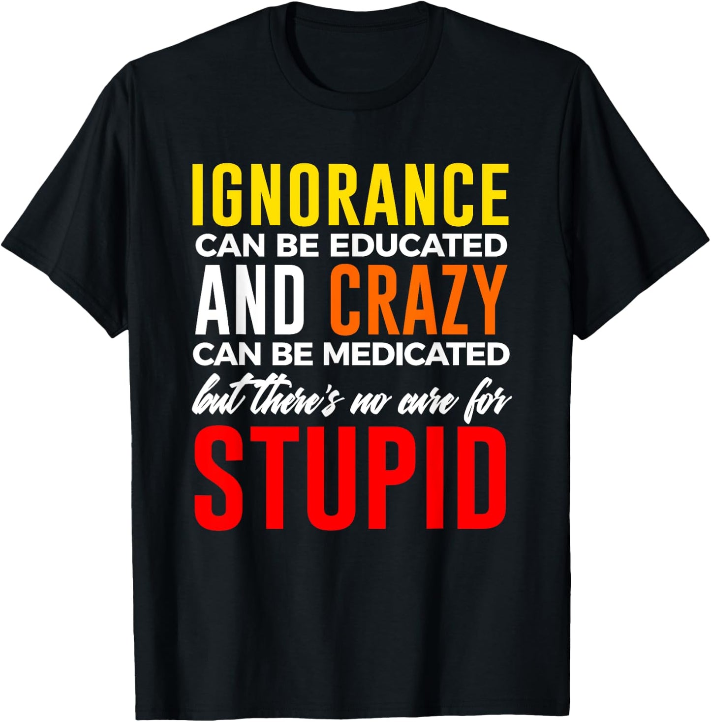 Can't Cure Stupid Hilarious Dumb Idiots T-Shirt - T-Shirt | Black