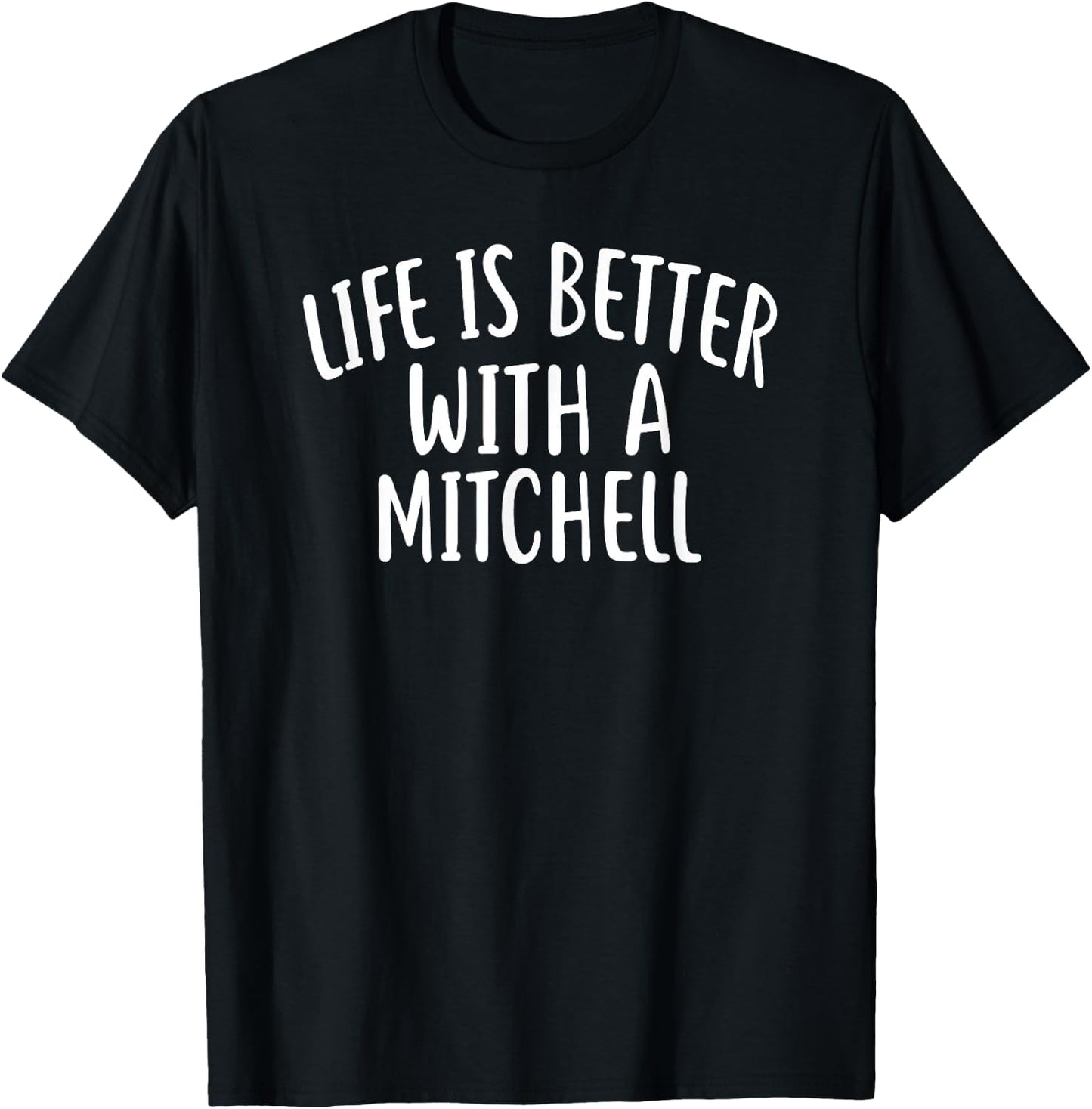 Life Is Better With A MITCHELL Funny Name MITCHELL T-Shirt - T-Shirt | Black