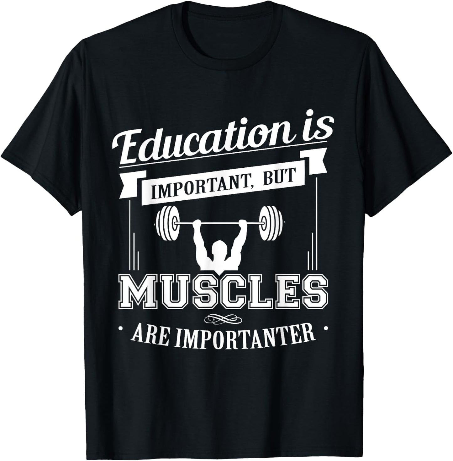 Education Is Important But Muscles Are Importanter T-Shirt - T-Shirt | Black