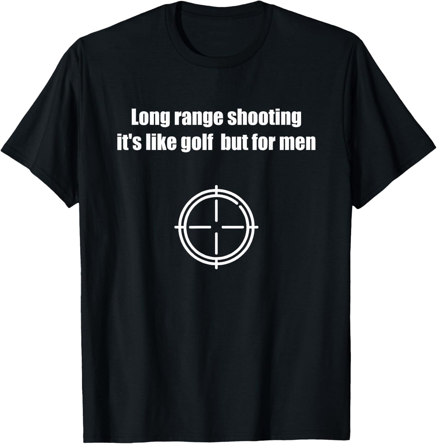 Long range shooting it's like golf but T-Shirt - T-Shirt | Black