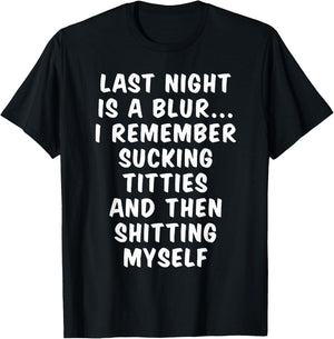 Last Night is a Blur, I remember sucking titties T-Shirt - T-Shirt | Black