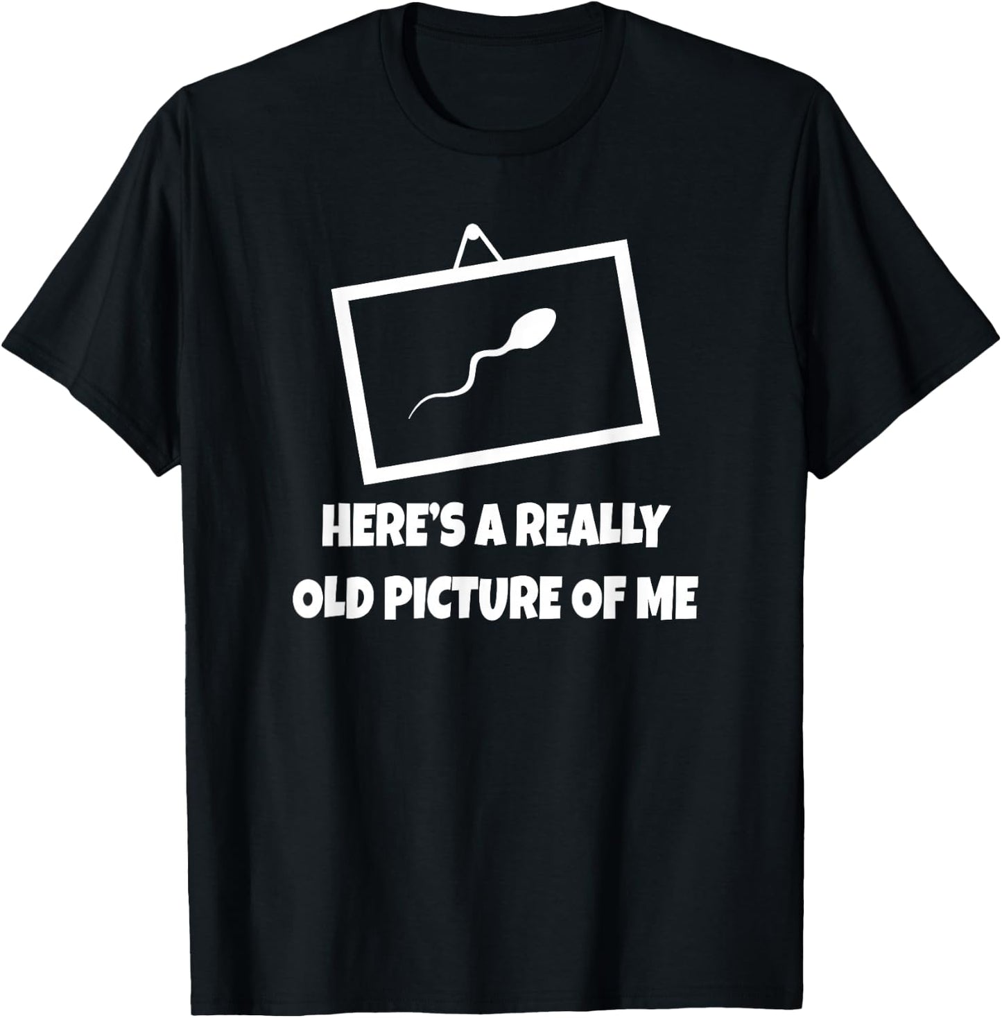 Here's A Really Old Picture of Me Fun Sperm Gag Gift T-Shirt - T-Shirt | Black