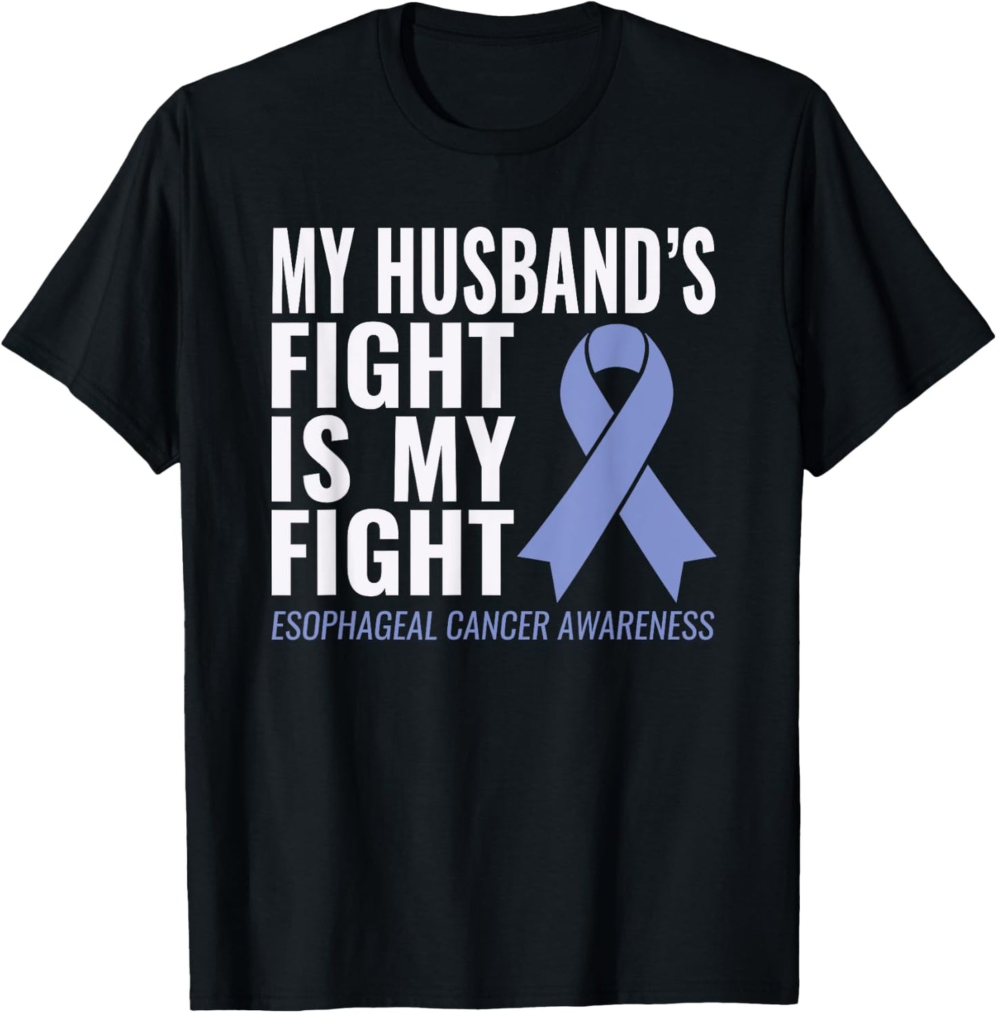 My Husband's Fight is My Fight Esophageal Cancer Shirt T-Shirt - T-Shirt | Black