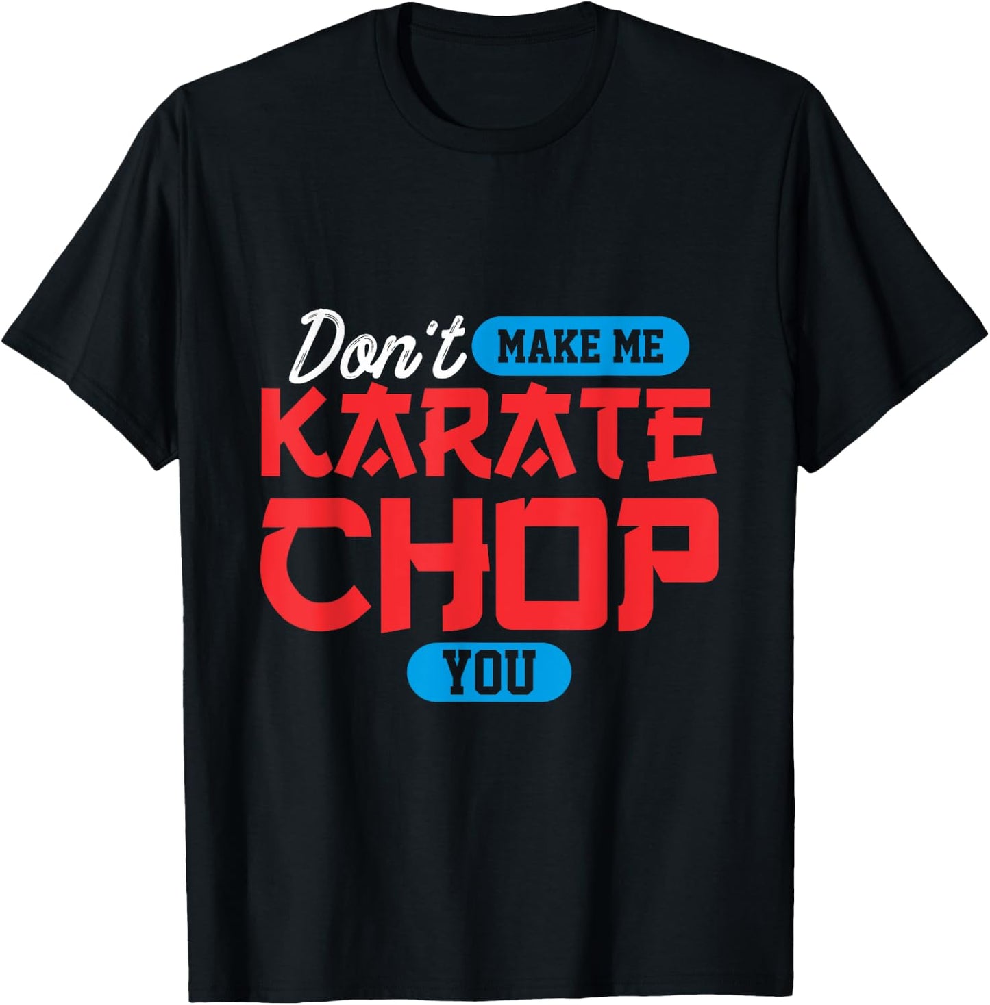 Don't make me karate chop you | Martial Arts T-Shirt - T-Shirt | Black