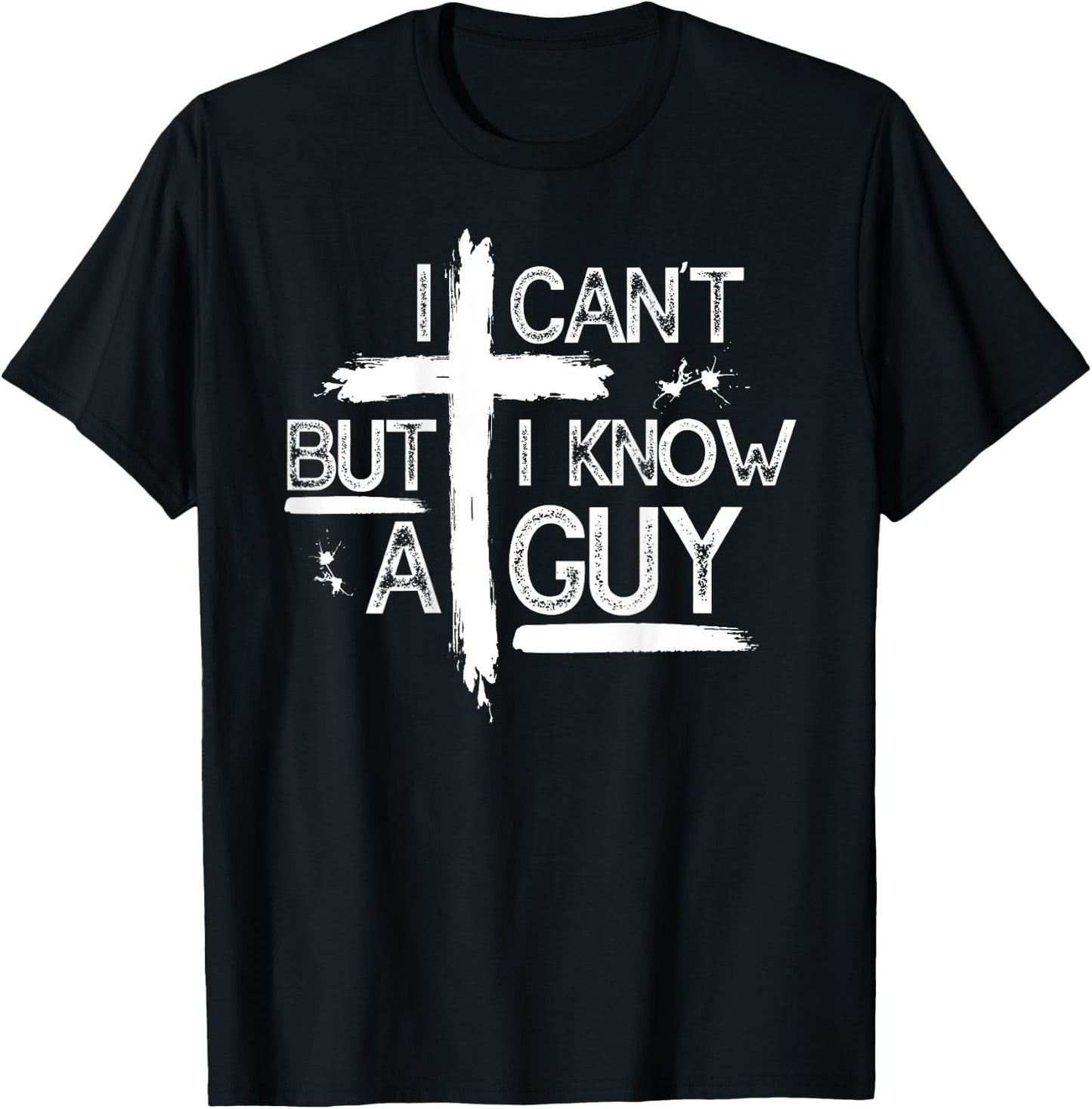 I Can't But I Know A Guy Jesus Cross Christian (On Back) T-Shirt - T-Shirt | Black