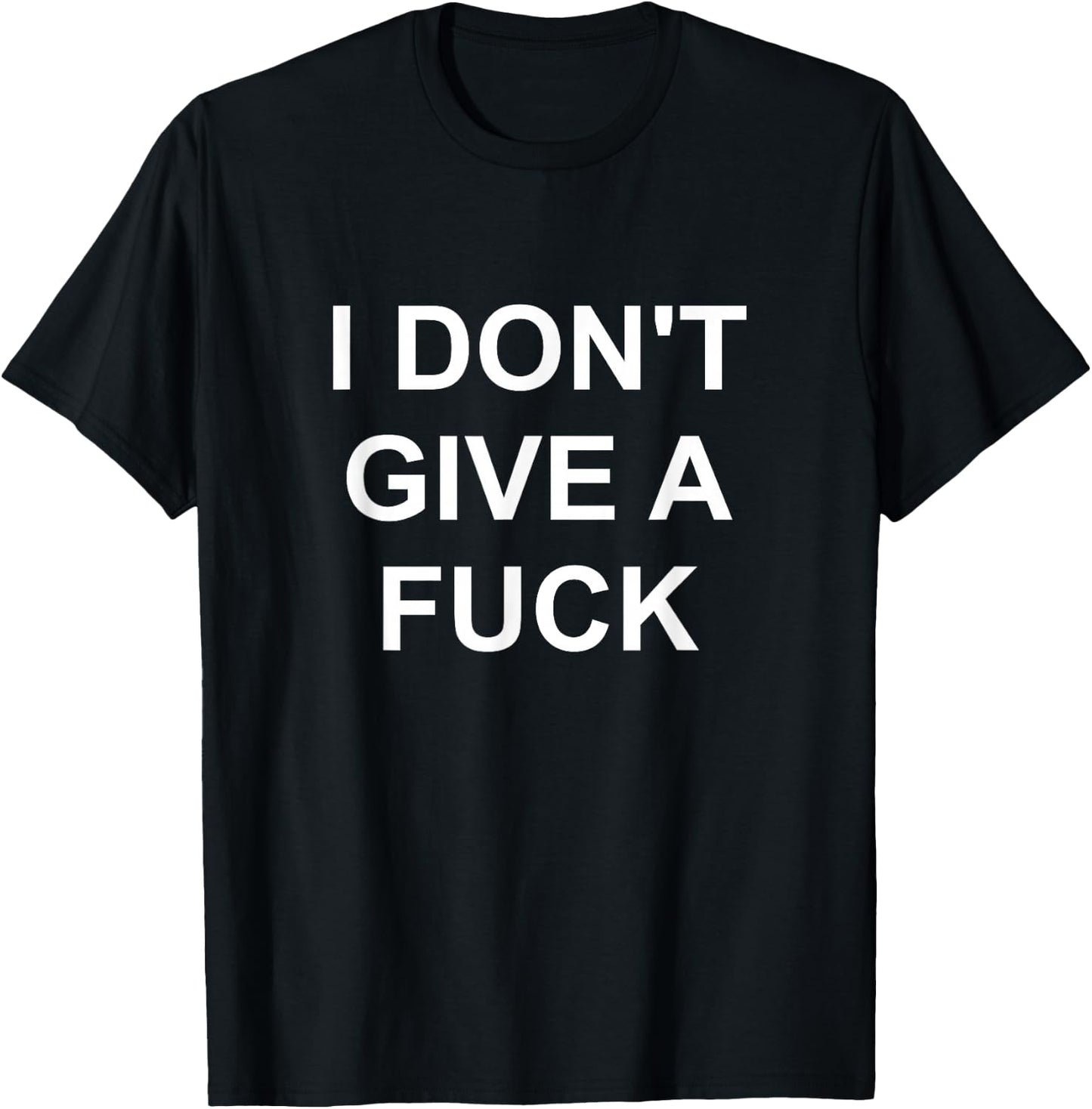 I Don't Give A Fuck Funny Swear Curse Word Profanity T Shirt T-Shirt - T-Shirt | Black