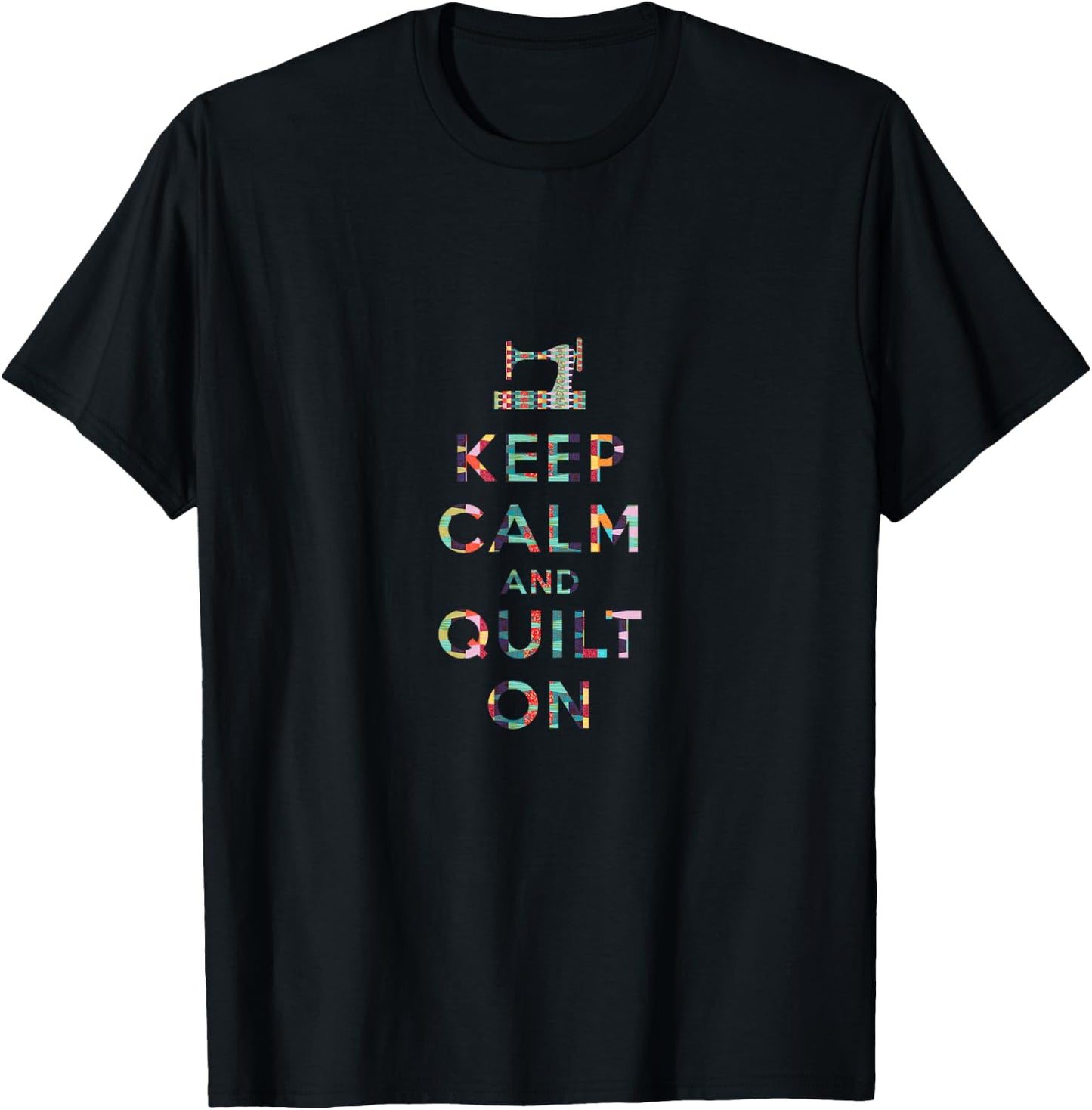 Keep Calm and Quilt On T Shirt T-Shirt - T-Shirt | Black