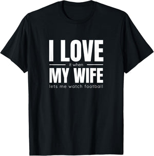 I Love It When My Wife Lets Me Watch Football Shirt Funny T-Shirt - T-Shirt | Black
