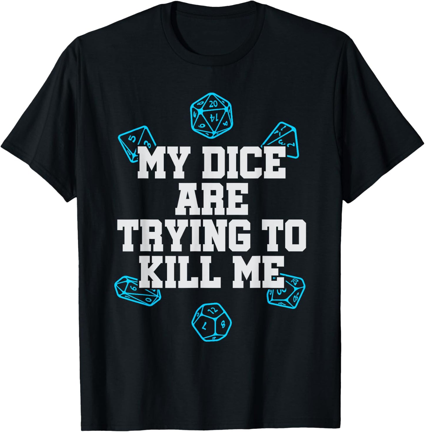 Board Game My Dice Are Trying To Kill Me Funny Gift T-Shirt - T-Shirt | Black