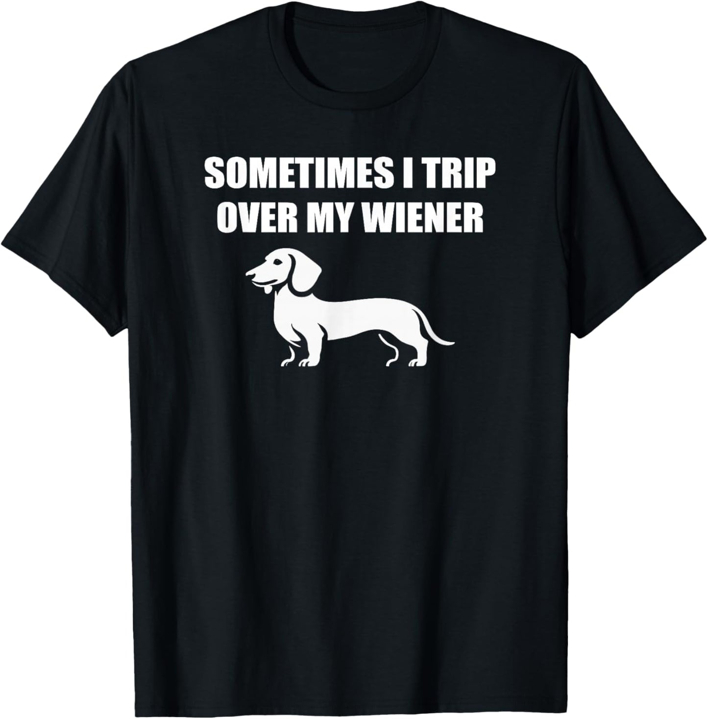 Sometimes I trip over my wiener funny dachshund teckel dogs T-Shirt - T-Shirt | Black