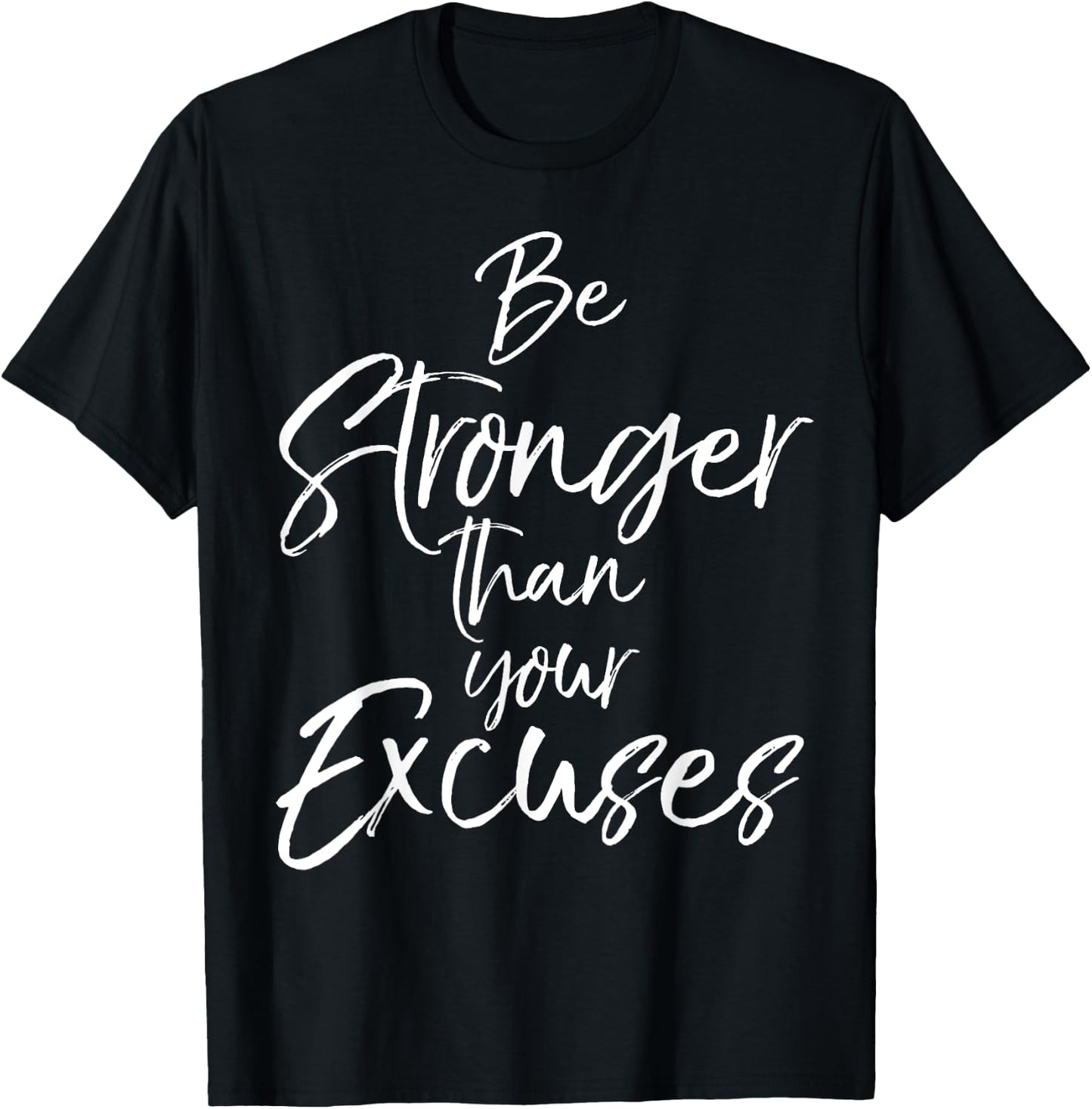Be Stronger than your Excuses Shirt Cute Motivational T-Shirt - T-Shirt | Black