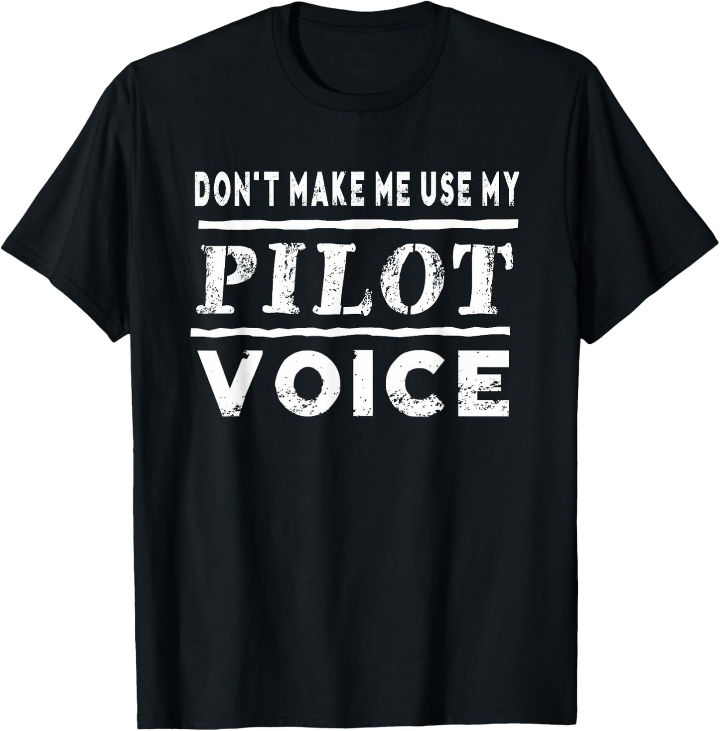 Don't Make Me Use My Pilot Voice Funny T-Shirt - T-Shirt | Black
