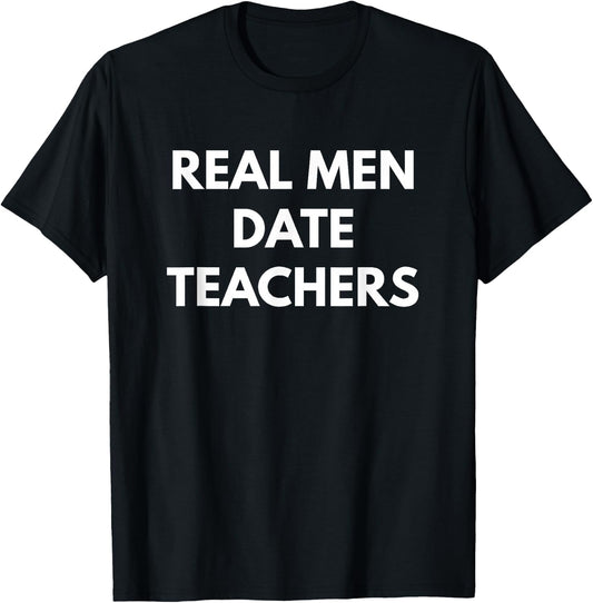 Real Men Date Teachers T-Shirt - T-Shirt | Black