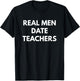 Real Men Date Teachers T-Shirt - T-Shirt | Black
