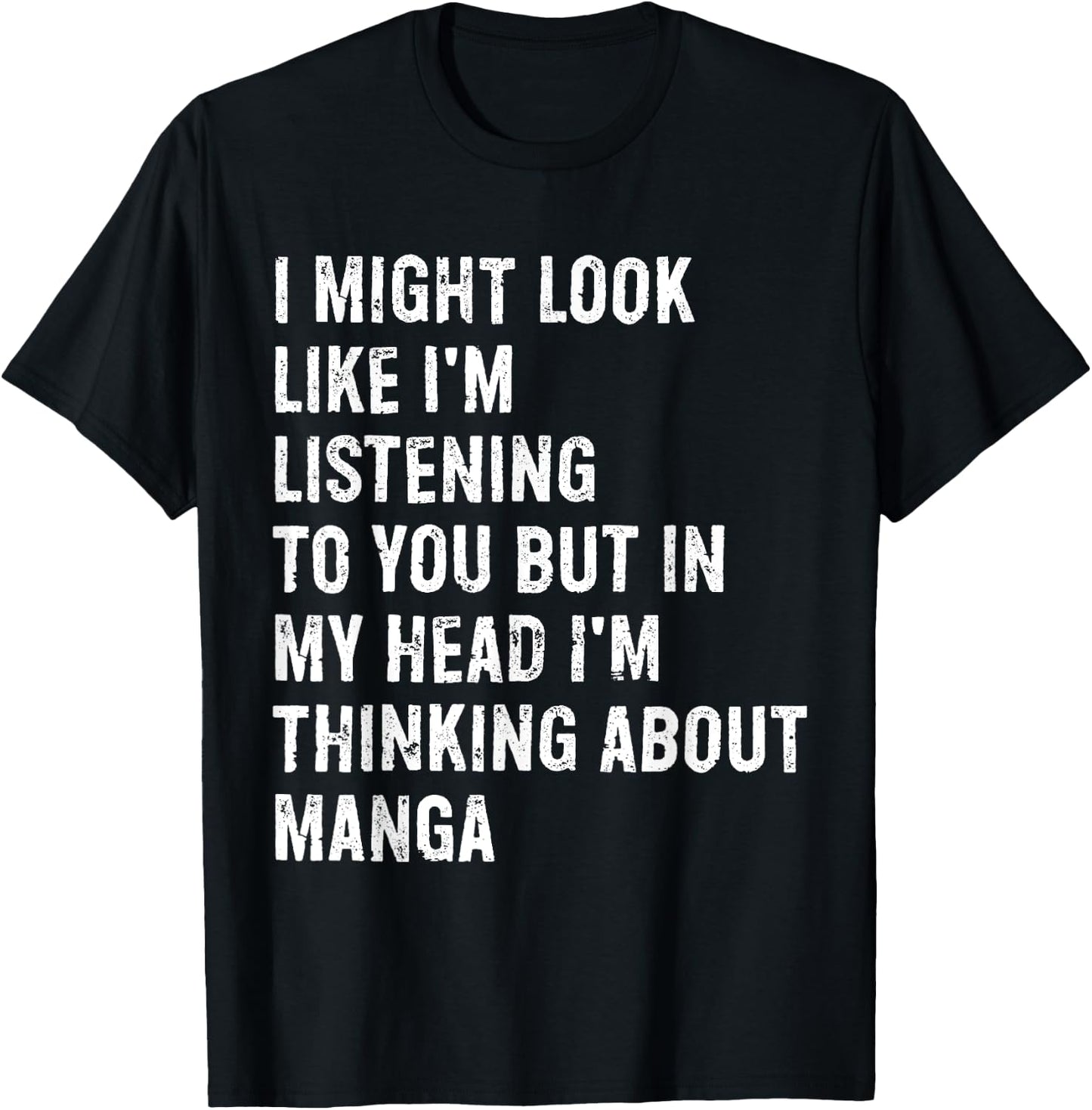 I Might Look Like I'm Listening Funny Manga T-Shirt - T-Shirt | Black