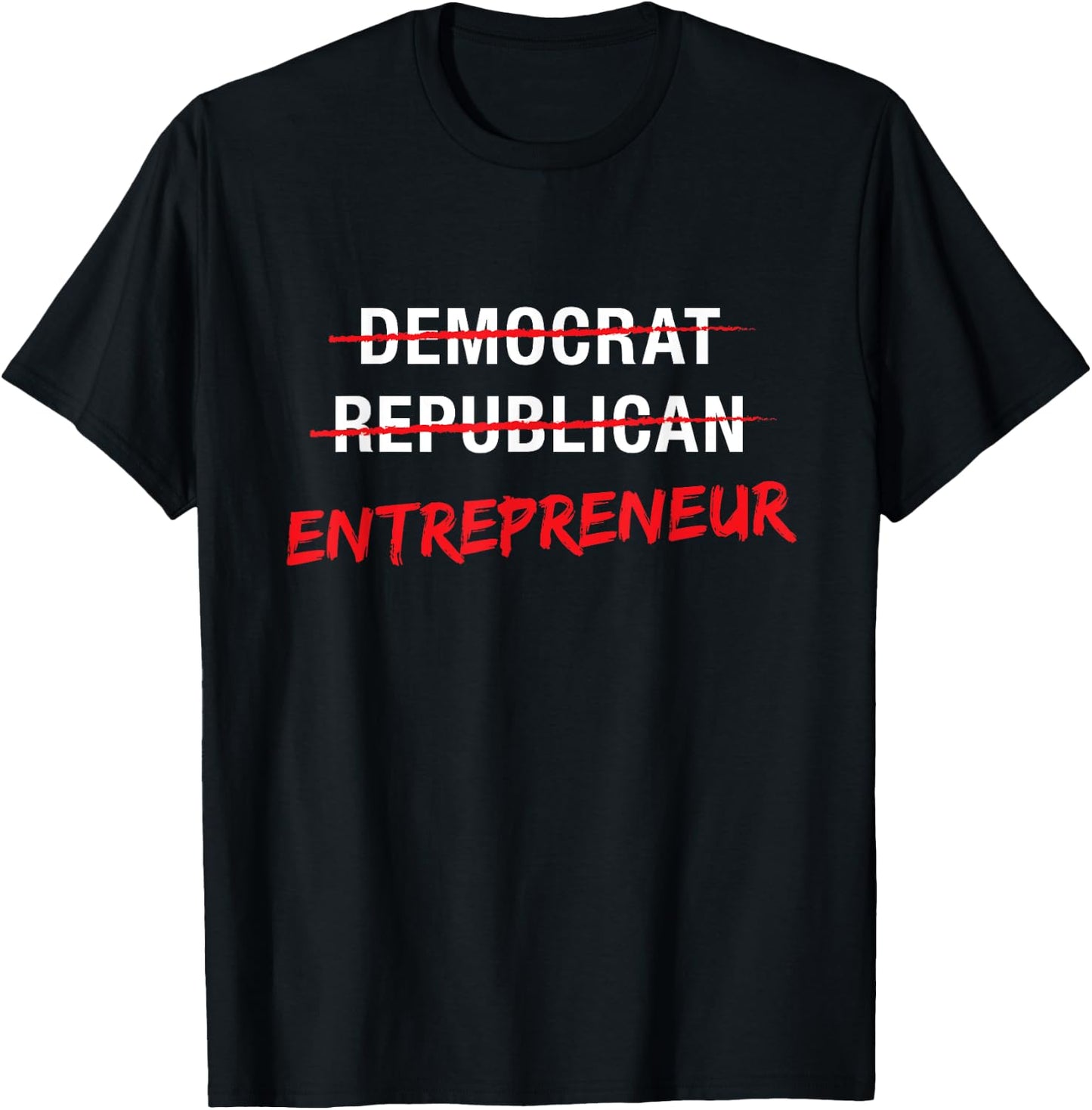 Political T Shirt Not Democrat Republican Entrepreneur T-Shirt - T-Shirt | Black