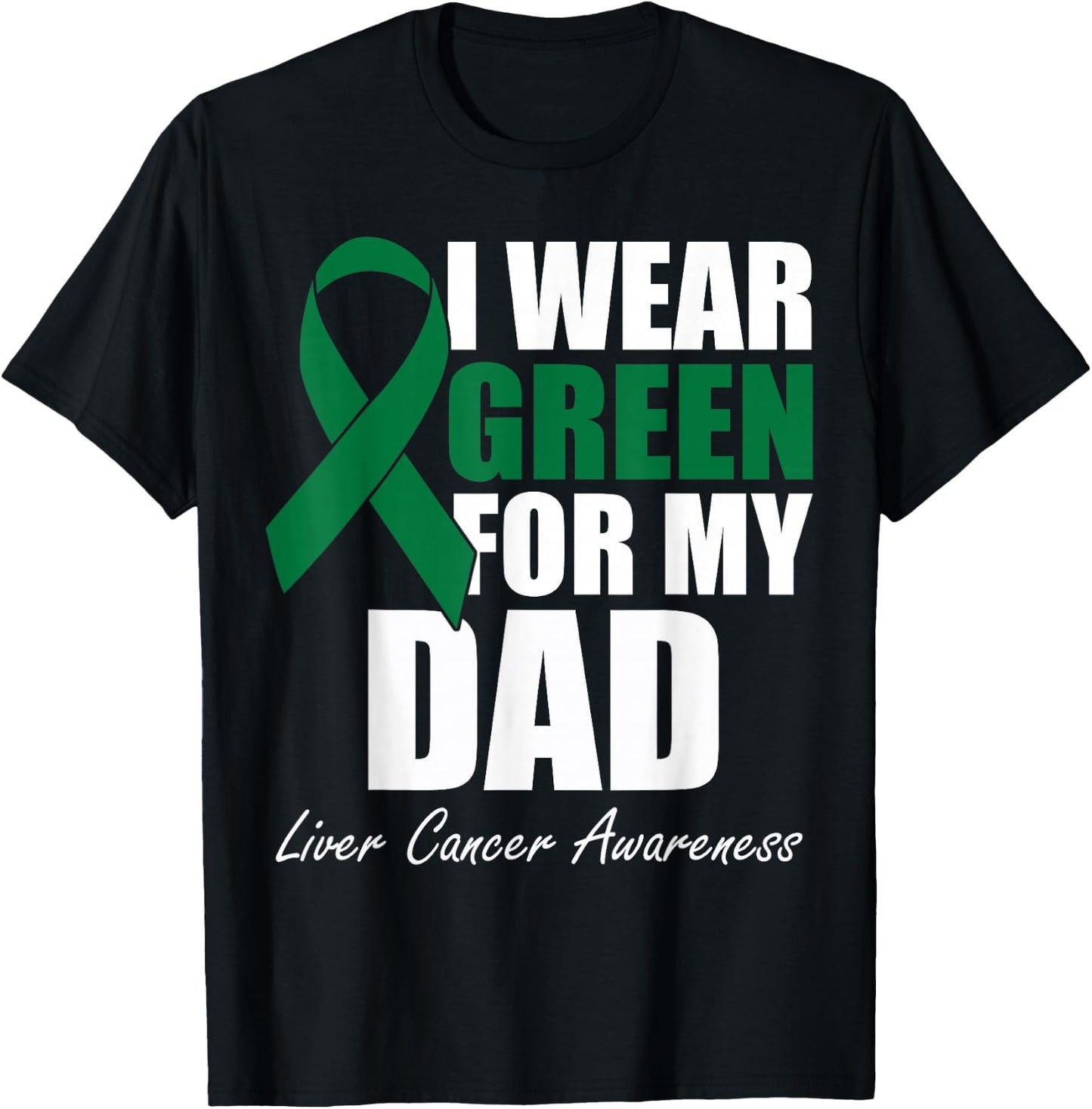 I Wear Green For My Dad Liver Cancer Awareness T-Shirt - T-Shirt | Black