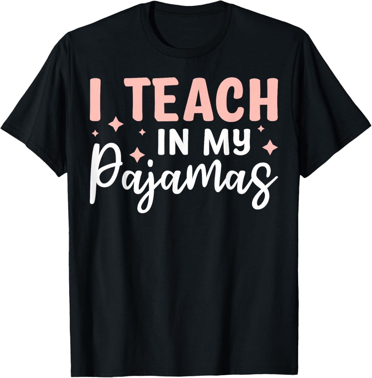 I Teach In My Pajamas T-Shirt - T-Shirt | Black