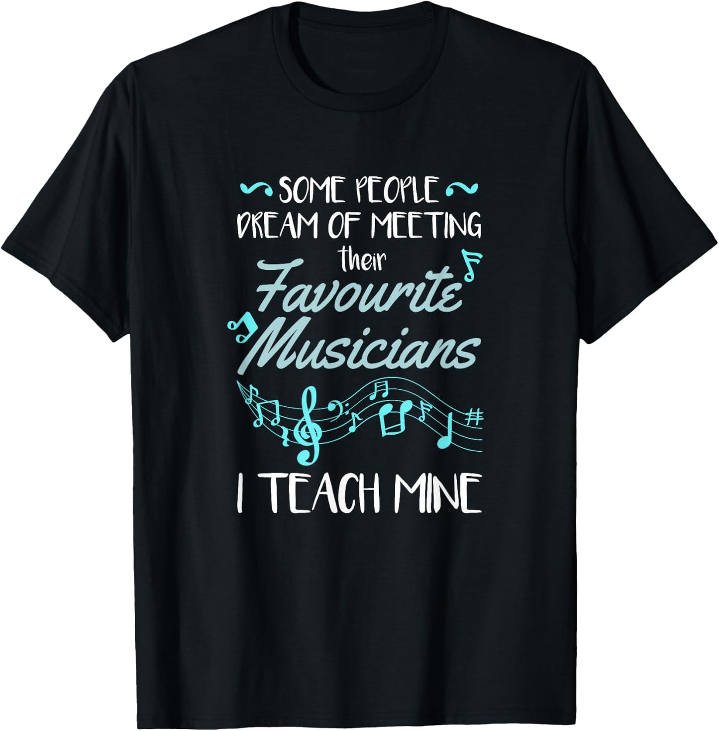 Some People Dream Of Meeting Their Favorite Music Teacher T-Shirt - T-Shirt | Black