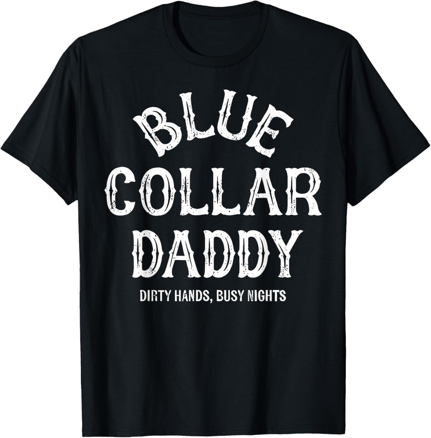 Blue Collar Daddy - Dirty Hands, Busy Night T-Shirt - T-Shirt | Black