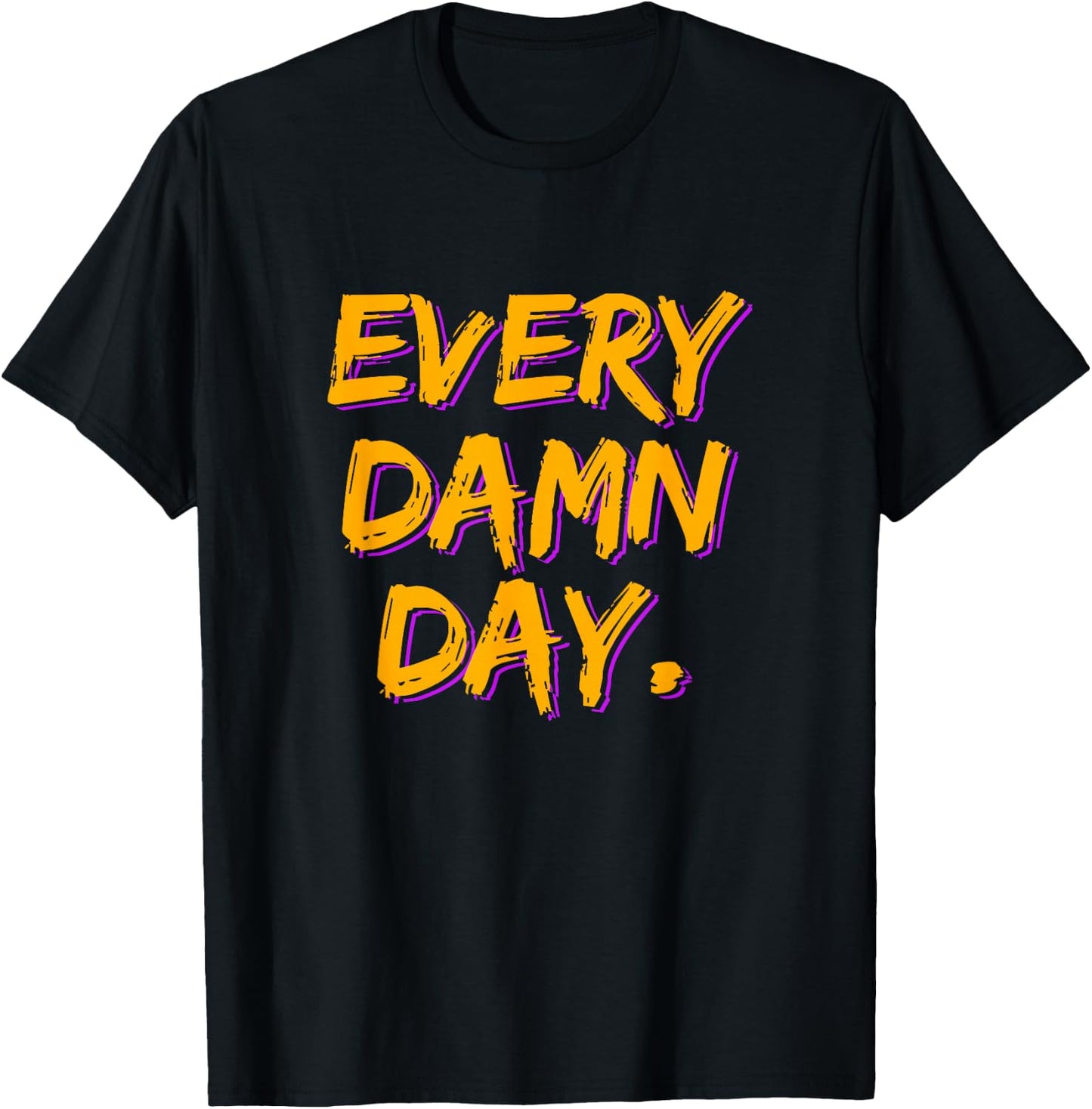 Motivational Workout - Every Damn Day T-Shirt - T-Shirt | Black