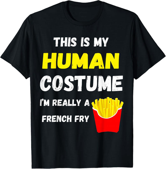 This Is My Human Costume I'm Really A French Fry Fries T-Shirt - T-Shirt | Black