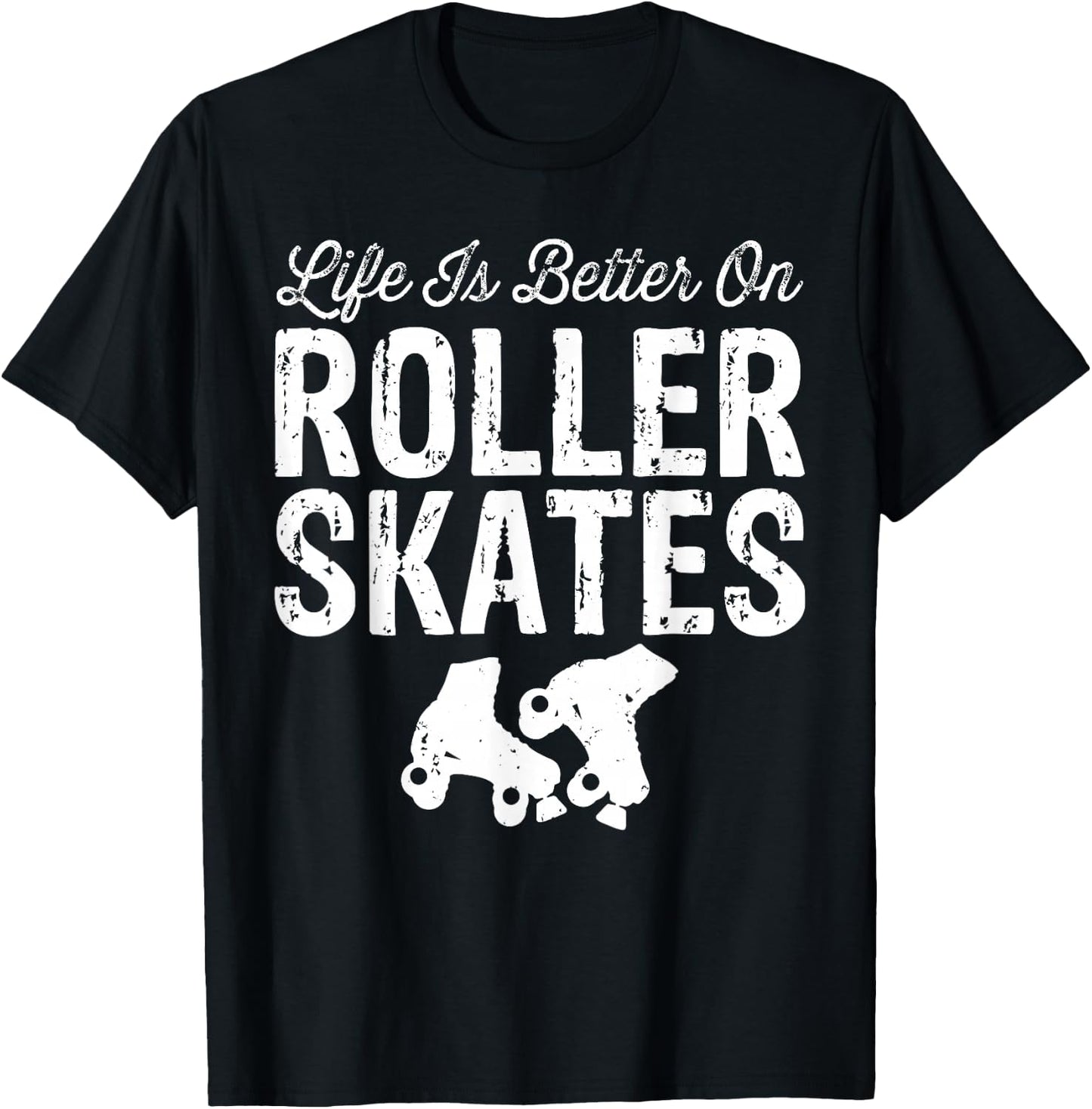 Life is Better on Roller Skates Funny T-Shirt - T-Shirt | Black