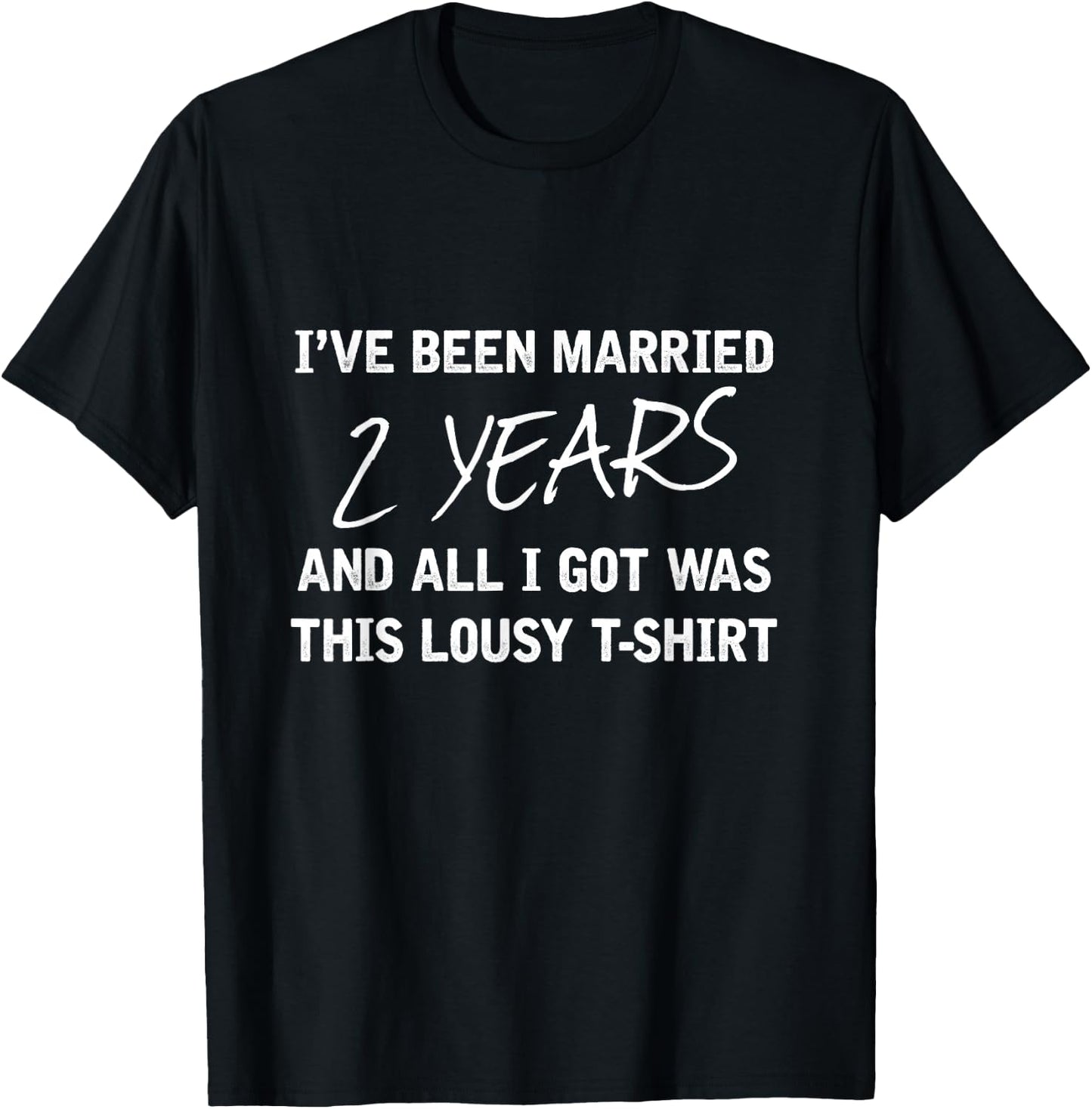 Been Married 2 Years All I Got Was This Lousy Gift T-Shirt - T-Shirt | Black