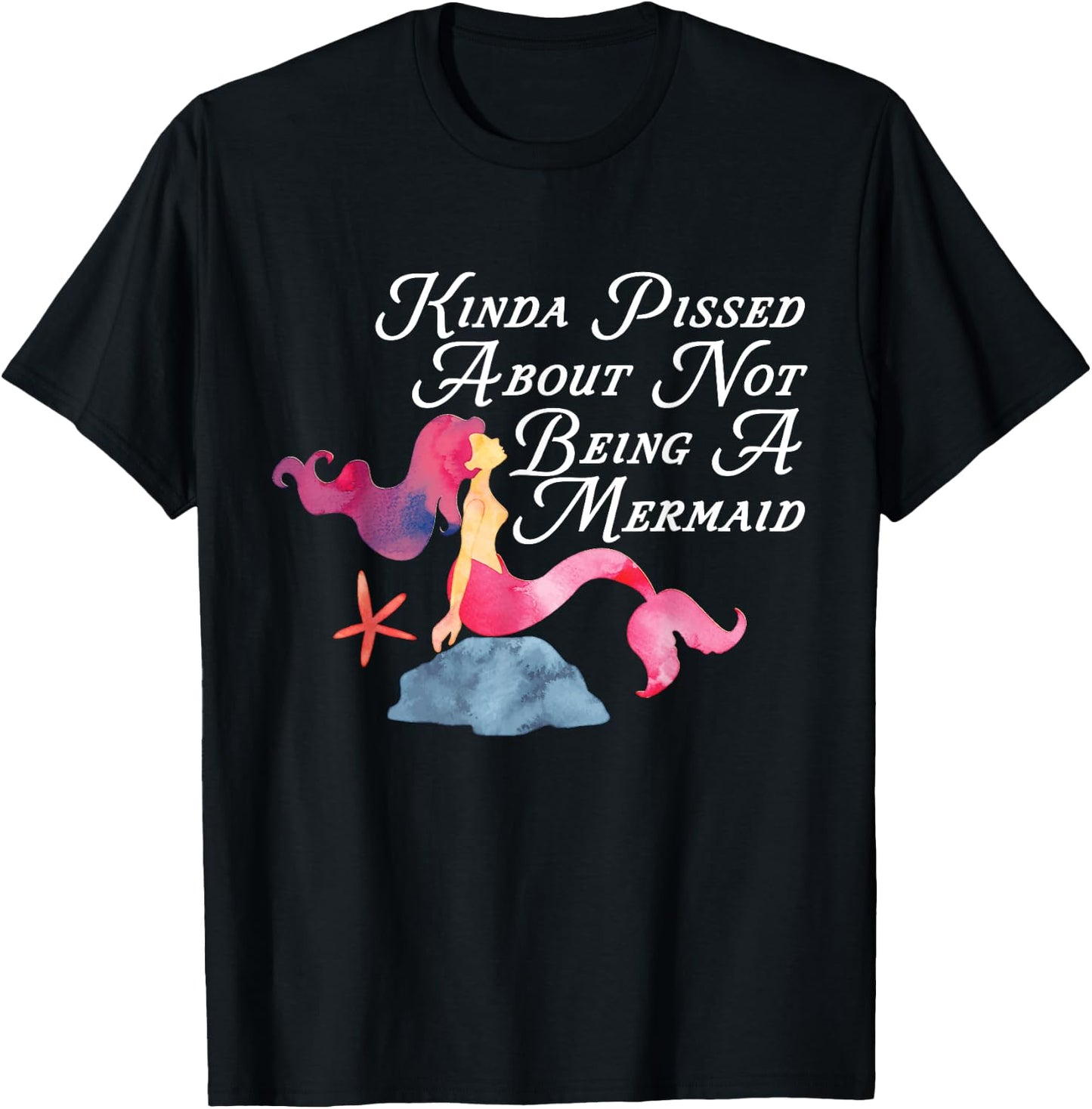 Kinda Pissed About Not Being A Mermaid Funny Magical T-Shirt - T-Shirt | Black
