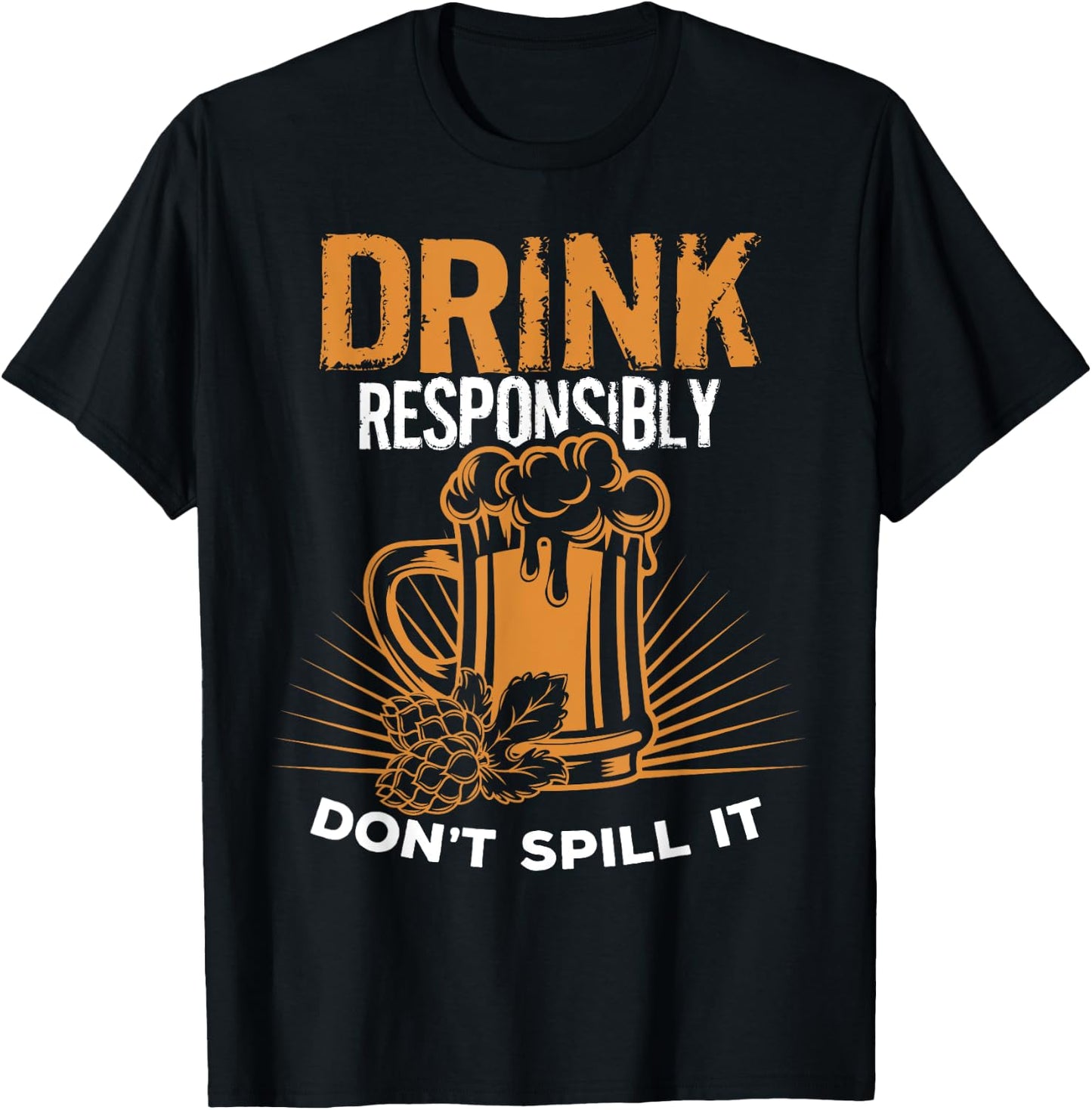 Drink Responsibly Don't Spill It T Shirt T-Shirt - T-Shirt | Black
