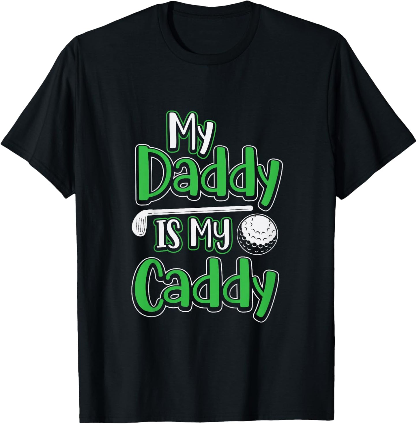 Daddy Is My Caddy Cute Kids Golfer Golf Club Course Gift T-Shirt - T-Shirt | Black