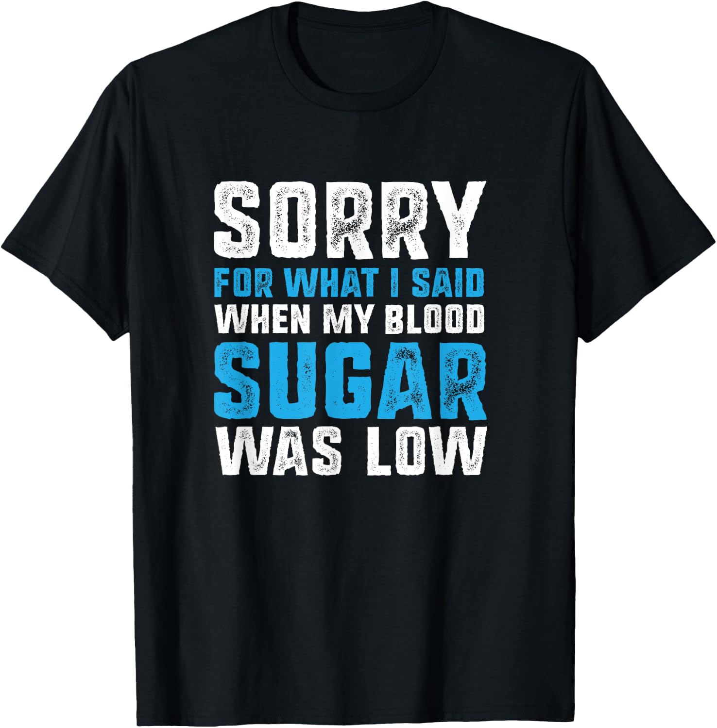 Sorry for What I Said when My Blood Sugar was Low Diabetes T-Shirt - T-Shirt | Black