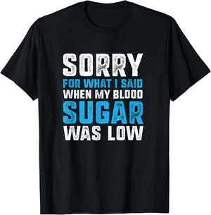 Sorry for What I Said when My Blood Sugar was Low Diabetes T-Shirt - T-Shirt | Black