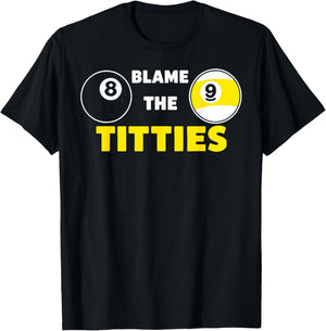 Blame The Titties Pool Funny Pool Player Billiard T-Shirt - T-Shirt | Black