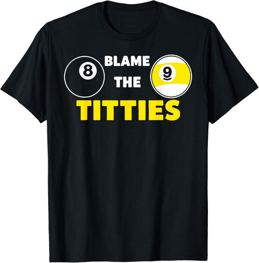 Blame The Titties Pool Funny Pool Player Billiard T-Shirt - T-Shirt | Black