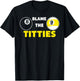 Blame The Titties Pool Funny Pool Player Billiard T-Shirt - T-Shirt | Black