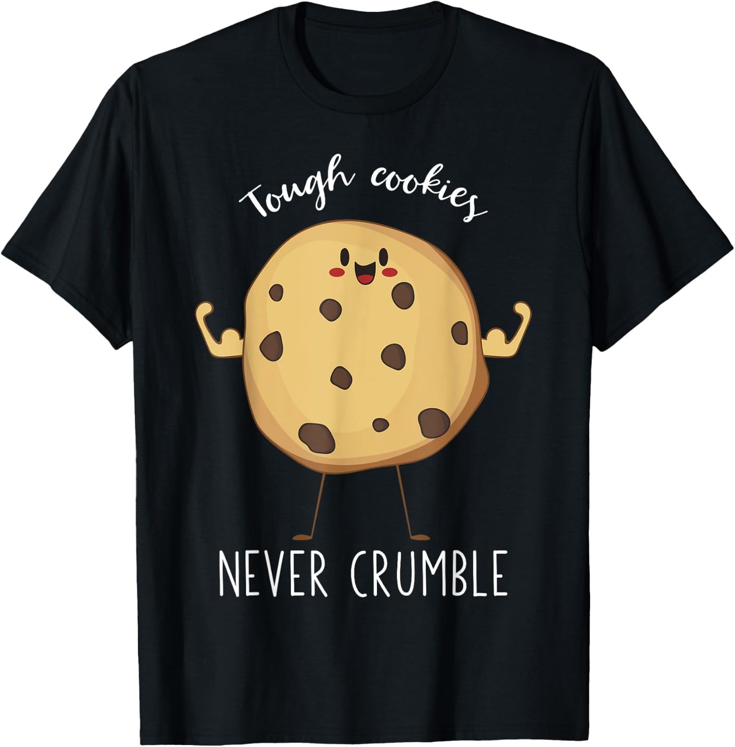 Tough Cookies Never Crumble Awesome Cute Cookie T-Shirt - T-Shirt | Black