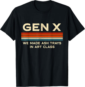 Gen X We Made Ash Trays in Art Class Retro Nostalgia 70s 80s T-Shirt - T-Shirt | Black