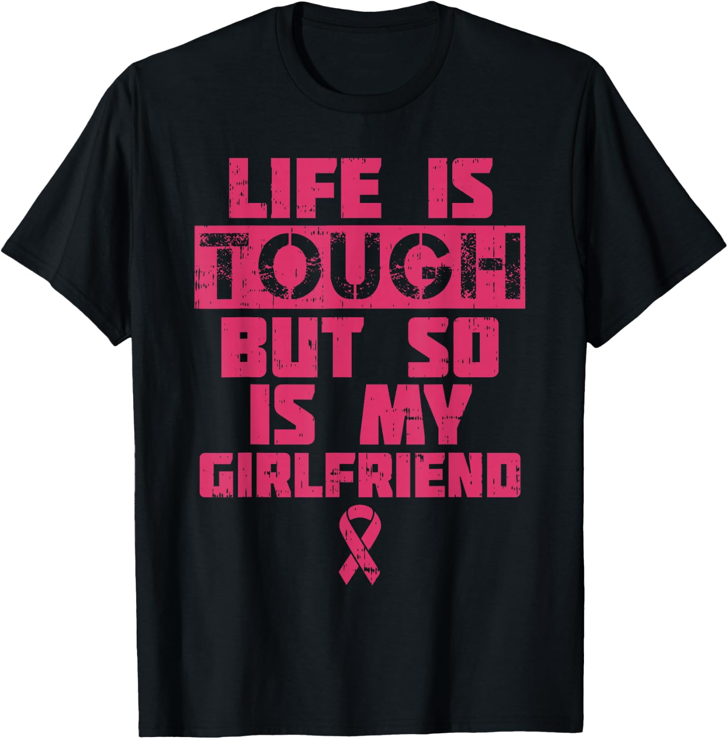 Life Is Tough My Girlfriend Shirt Breast Cancer Awareness T-Shirt - T-Shirt | Black