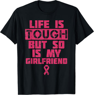Life Is Tough My Girlfriend Shirt Breast Cancer Awareness T-Shirt - T-Shirt | Black