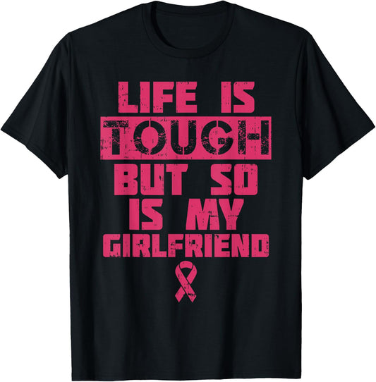 Life Is Tough My Girlfriend Shirt Breast Cancer Awareness T-Shirt - T-Shirt | Black